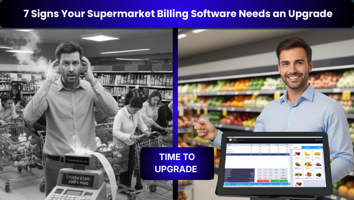 7 Signs Your Supermarket Billing Software Needs an Upgrade